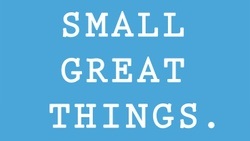Small Great Things.