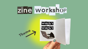 Zine-Workshop: Worky Worky
