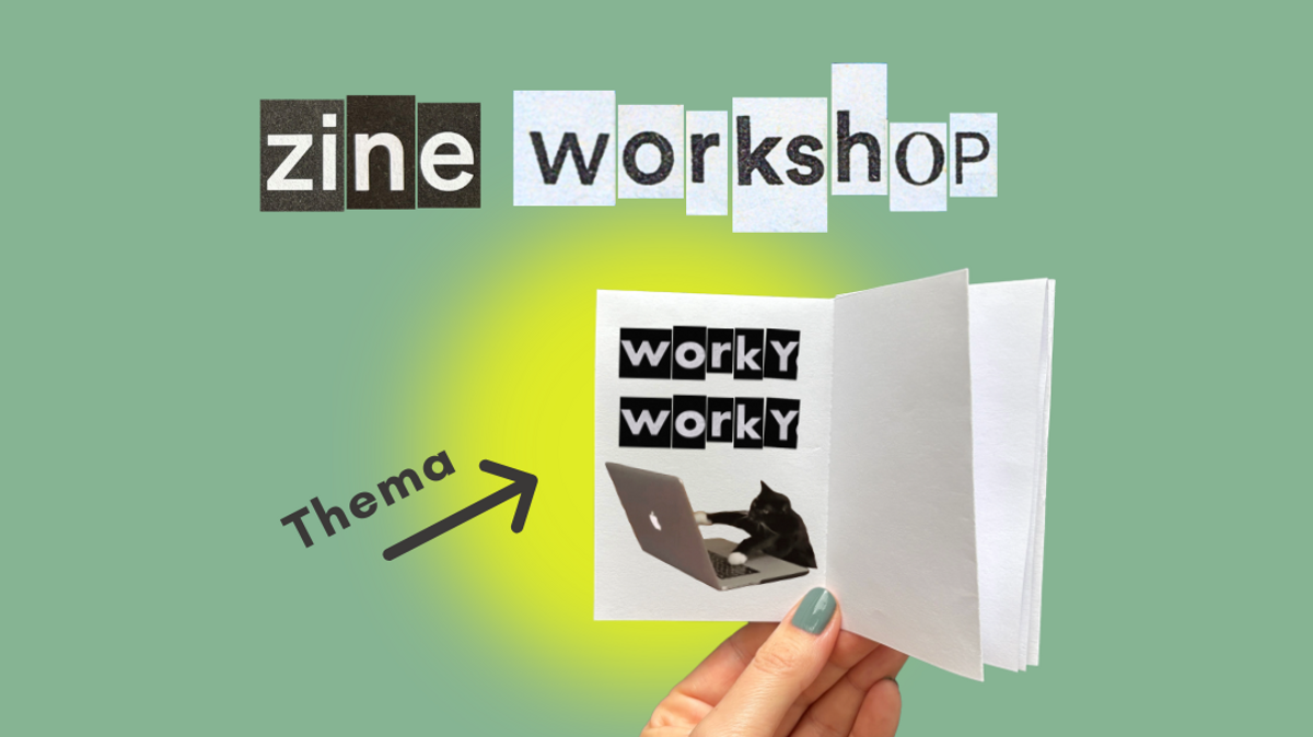 Muttertag Spezial : Zine-Workshop „Worky Worky“