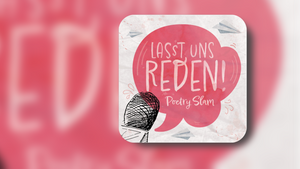 "Lasst uns Reden!" - Poetry Slam