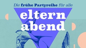 Elternabend // Die frühe Partyreihe für alle