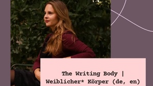 The Writing Body: Weiblicher* Körper (de, en)