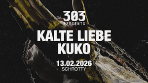 303 presents Karnevals Freitag im Schrotty / KALTE LIEBE, KUKO, JOHANNES SCHUSTER & more