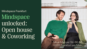 Mindspace Unlocked: Open House & Coworking Frankfurt