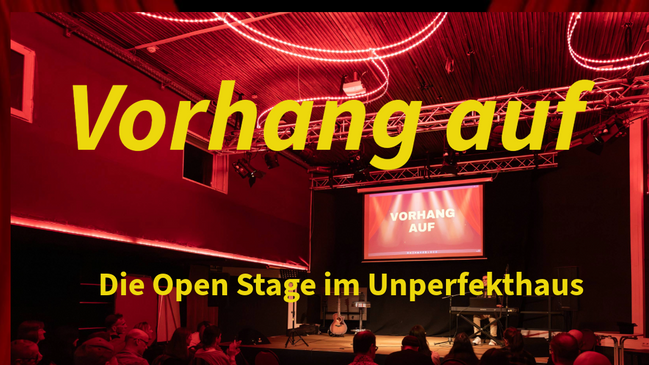 Vorhang Auf - die Open Stage im Unperfekthaus