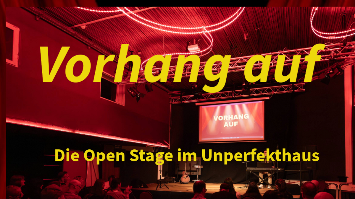 Vorhang Auf - die Open Stage im Unperfekthaus