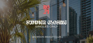 SUMMER CLOSING | SINGLES ONLY @GIBSON BEACH CLUB