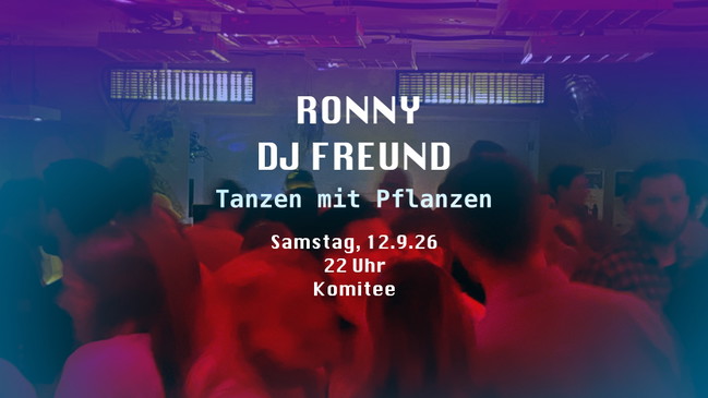 Tanzen mit Pflanzen: RONNY & DJ FREUND im Komitee