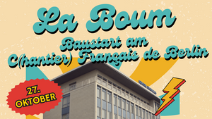 La Boum - Baustart am C(hantier) Français de Berlin !