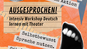 AUSGESPROCHEN! Ein Theaterworkshop zum Deutsch lernen