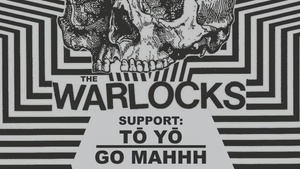 The Warlocks / Tō Yō / Go Mahhh
