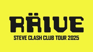 RÄIVE - Steve Clash Club Tour