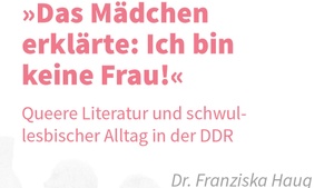 »Das Mädchen erklärte: Ich bin keine Frau!« Queere Literatur und schwullesbischer Alltag in der DDR