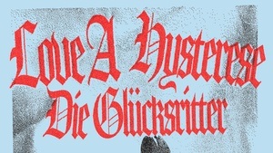 Konzert mit Love A / Hysterese / Die Glücksritter