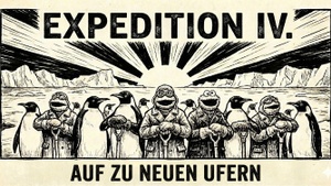 Expedition IV. - auf zu neuen Ufern