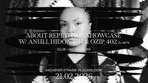 About Repetition Showcase w/ Anuli, Hidonash & Ozip