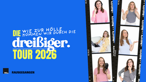 dreißig ■ Wie zur Hölle kommen wir durch die Dreißiger ■ Tour 2026