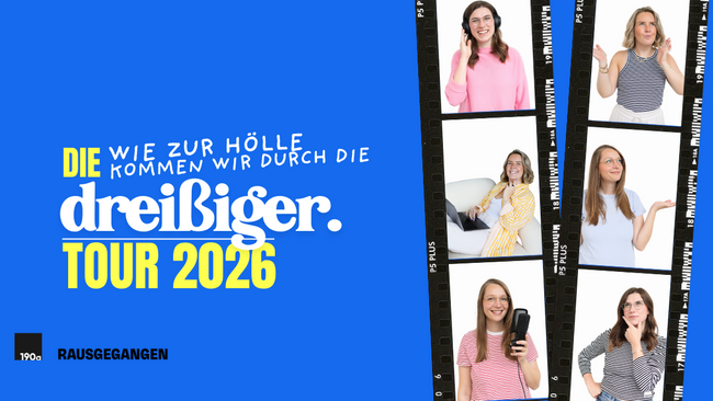 dreißig ■ Wie zur Hölle kommen wir durch die Dreißiger ■ Tour 2026