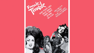 FEMALE TROUBLE: DIVINE TRIBUTE SHOW