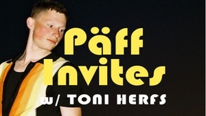 Päff Invites w/ Toni Herfs