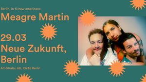 Meagre Martin | Neue Zukunft, Berlin DE