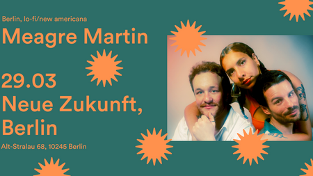 Meagre Martin | Neue Zukunft, Berlin DE