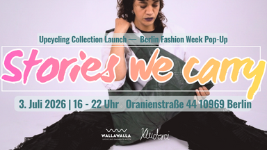 Stories We Carry – Limited Edition Upcycling Pop-up zur Berlin Fashion Week