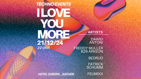 I LOVE YOU MORE | TECHNO EVENTS