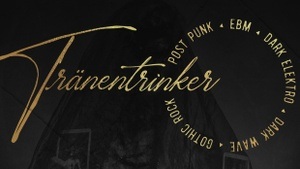 TRÄNENTRINKER - Dark Electro/Dark Wave/Gothic Rock/Post-Punk/EBM