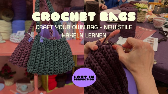 CROCHET WORKSHOP – Häkel dir deine eigene Tasche - NEW STYLE