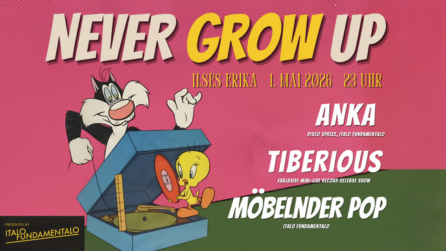 NEVER GROW UP - Italo Party by ITALO FUNDAMENTALO inkl. special live guest: TIBERIOUS