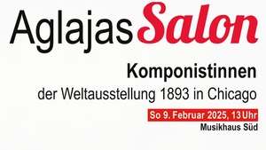 Aglajas Salon: Komponistinnen der Weltausstellung 1893