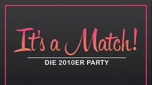 It's a Match – Die 2010er Party