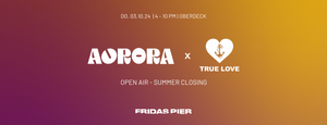 TRUE LOVE x AURORA pres. OBERDECK CLOSING PT.2