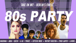 Take On Me! • 80s Party - Berlin‘s finest 80s!