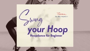Swing your Hoop - Hoopdance für Beginner