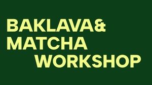 BAKLAVA & MATCHA WORKSHOP
