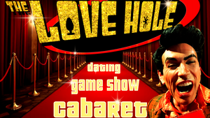 THE LOVE HOLE Dating Game Show Cabaret