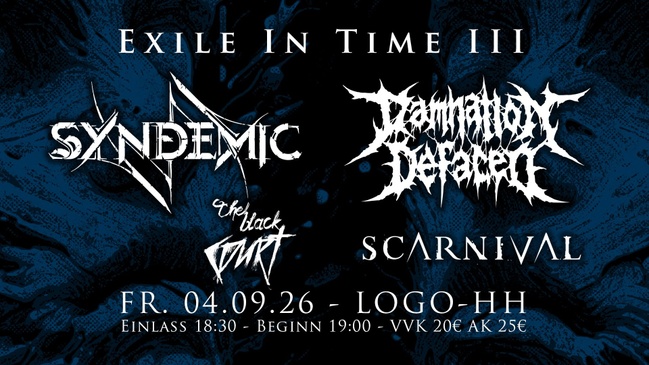 EXILE IN TIME III mit SYNDEMIC - DAMNATION DEFACED - THE BLACK COURT - SCARNIVAL
