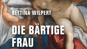 Bettina Wilpert: Die bärtige Frau