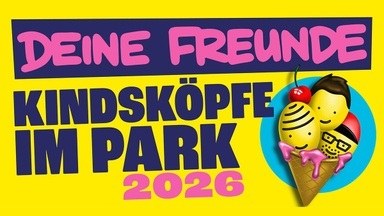 Deine Freunde - Kindsköpfe im Park - Open Air 2026