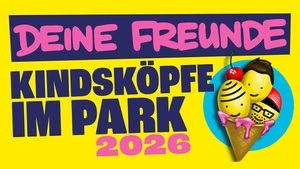 Deine Freunde - Kindsköpfe im Park - Open Air 2026