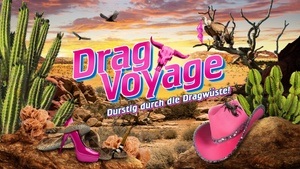 Drag Voyage - Durstig durch die Dragwüste!
