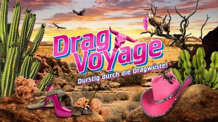 Drag Voyage - Durstig durch die Dragwüste!