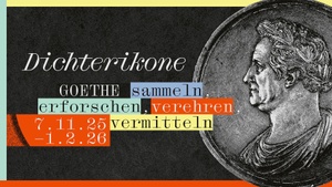Vernissage: Dichterikone. GOETHE sammeln, erforschen, verehren, vermitteln