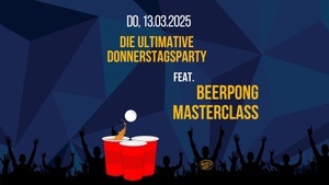 Die ultimative Donnerstagsparty feat. Beerpong Masterclass