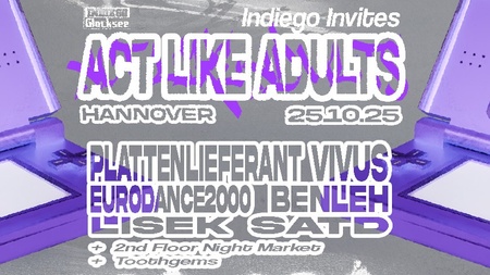 INDIEGO INVITES Act Like Adults w/ Plattenlieferant, eurodance2000 & VIVUS