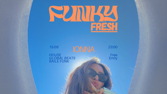 PARTY // FUNKY FRESH w/ Ionna // House x Global Beats x Baile Funk