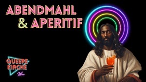 Abendmahl & Aperitif | Queerer Gottesdienst