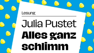 Lesung: Julia Pustet - Alles ganz schlimm